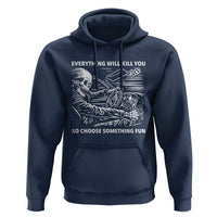 Funny Skeleton Driver Dark Humor Hoodie Everything Will Kill You So Choose Something Fun