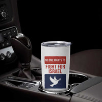 No One Wants To Fight For Israel Dove Tumbler Cup Peace Freedom Supporter Anti War