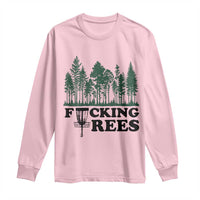 Funny Forest Disc Golf Humor Fcking Trees Long Sleeve Shirt