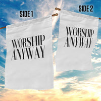 Worship Anyway Inspirational Christian Faith Statement Garden Flag