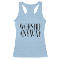 Worship Anyway Inspirational Christian Faith Statement Racerback Tank Top