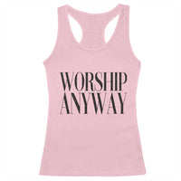 Worship Anyway Inspirational Christian Faith Statement Racerback Tank Top