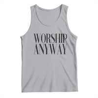 Worship Anyway Inspirational Christian Faith Statement Tank Top