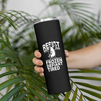 Funny Penguin Resist Skinny Tumbler Frozen Defiant Tired FDT Activism