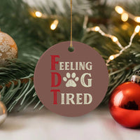 Feeling Dog Tired Ceramic Ornament FDT Dogs Paw Sarcasm - Wonder Print Shop