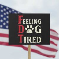 Feeling Dog Tired Protest Sign FDT Dogs Paw Sarcasm - Wonder Print Shop
