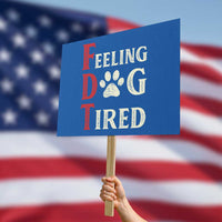 Feeling Dog Tired Protest Sign FDT Dogs Paw Sarcasm - Wonder Print Shop