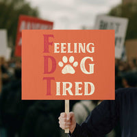Feeling Dog Tired Protest Sign FDT Dogs Paw Sarcasm - Wonder Print Shop