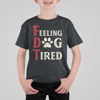 Feeling Dog Tired T Shirt For Kid FDT Dogs Paw Sarcasm