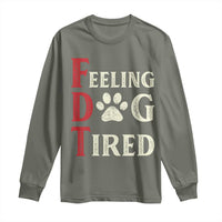 Feeling Dog Tired Long Sleeve Shirt FDT Dogs Paw Sarcasm