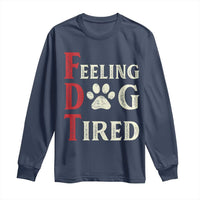 Feeling Dog Tired Long Sleeve Shirt FDT Dogs Paw Sarcasm