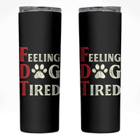 Feeling Dog Tired Skinny Tumbler FDT Dogs Paw Sarcasm