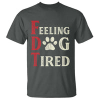 Feeling Dog Tired T Shirt FDT Dogs Paw Sarcasm