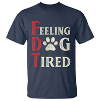 Feeling Dog Tired T Shirt FDT Dogs Paw Sarcasm