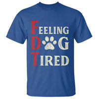 Feeling Dog Tired T Shirt FDT Dogs Paw Sarcasm