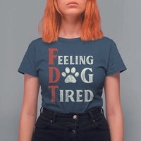 Feeling Dog Tired T Shirt For Women FDT Dogs Paw Sarcasm