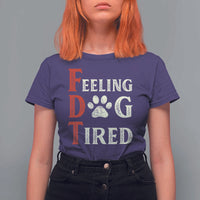 Feeling Dog Tired T Shirt For Women FDT Dogs Paw Sarcasm