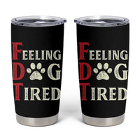 Feeling Dog Tired Tumbler Cup FDT Dogs Paw Sarcasm