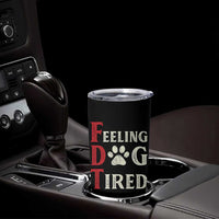 Feeling Dog Tired Tumbler Cup FDT Dogs Paw Sarcasm