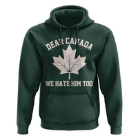Dear Canada We Hate Him Too Hoodie Political 2025 Protest