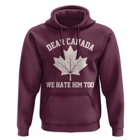 Dear Canada We Hate Him Too Hoodie Political 2025 Protest