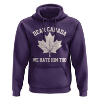 Dear Canada We Hate Him Too Hoodie Political 2025 Protest