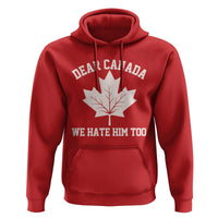Dear Canada We Hate Him Too Hoodie Political 2025 Protest