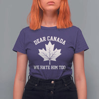 Dear Canada We Hate Him Too T Shirt For Women Political 2025 Protest