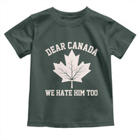 Dear Canada We Hate Him Too Toddler T Shirt Political 2025 Protest