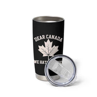 Dear Canada We Hate Him Too Tumbler Cup Political 2025 Protest