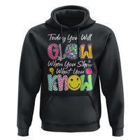 Motivational Test Day Glow Hoodie Today You Will Glow When You Show What You Know