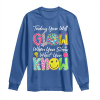 Motivational Test Day Glow Long Sleeve Shirt Today You Will Glow When You Show What You Know