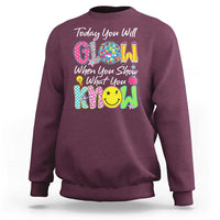 Motivational Test Day Glow Sweatshirt Today You Will Glow When You Show What You Know