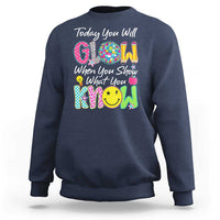 Motivational Test Day Glow Sweatshirt Today You Will Glow When You Show What You Know