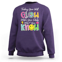 Motivational Test Day Glow Sweatshirt Today You Will Glow When You Show What You Know