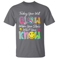 Motivational Test Day Glow T Shirt Today You Will Glow When You Show What You Know
