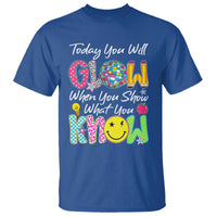 Motivational Test Day Glow T Shirt Today You Will Glow When You Show What You Know