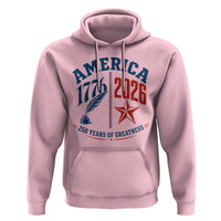 America 250 Years of Greatness Patriotic Hoodie Vintage 1776 to 2026 Quill and Star Semiquincentennial