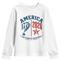 America 250 Years of Greatness Patriotic Youth Sweatshirt Vintage 1776 to 2026 Quill and Star Semiquincentennial