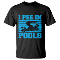 Swimming T Shirt I Pee In Pools Funny Pool Lovers Sarcastic Sayings Swimmers - Wonder Print Shop