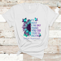 Suicide Prevention Awareness T Shirt Sunflower It's Ok If The Only Thing You Do Today Is Breathe - Wonder Print Shop