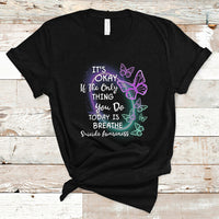 Suicide Prevention Awareness T Shirt Butterfly It's Ok If The Only Thing You Do Today Is Breathe - Wonder Print Shop