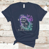 Suicide Prevention Awareness T Shirt Butterfly It's Ok If The Only Thing You Do Today Is Breathe - Wonder Print Shop