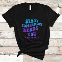 Suicide Prevention Awareness T Shirt Stay The World Needs You Call Or Text 988 Suicide Prevention - Wonder Print Shop