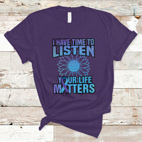 Suicide Prevention Awareness T Shirt I Have Time To Listen Flower Mental Health Suicide Awareness - Wonder Print Shop