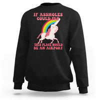 Sarcastic Quotes Sweatshirt If Assholes Could Fly This Place Would Be An Airport Gag Asshole Joke - Wonder Print Shop