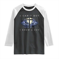 Christian Faith Raglan Shirt I Can't But I Know A Guy Christ Cross