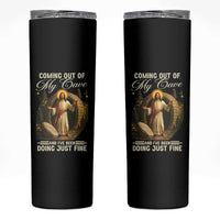 Funny Jesus Skinny Tumbler Coming Out Of My Cave And I've Been Doing Just Fine