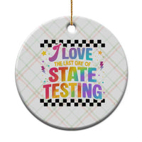 Funny I Love The Last Day Of State Testing Ceramic Ornament Retro Rainbow Test Day Celebration Teacher Student