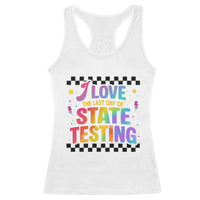 Funny I Love The Last Day Of State Testing Racerback Tank Top Retro Rainbow Test Day Celebration Teacher Student